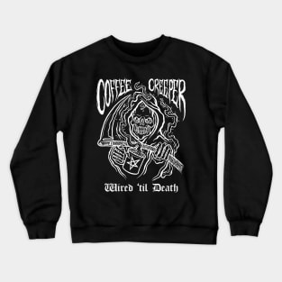 Coffee Creeper Grim Reaper Wired Until Death Crewneck Sweatshirt